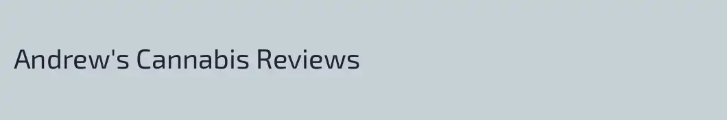 Andrew's Cannabis Reviews